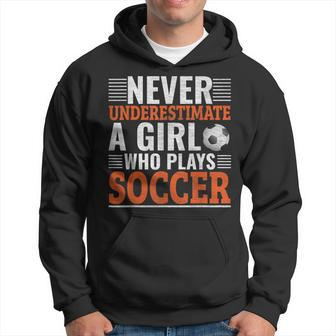 Never Underestimate A Girl Who Plays Soccer Soccer Funny Gifts Hoodie