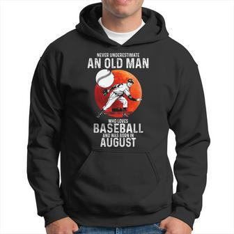 Never Underestimate An Old Man Loves Baseball Born In August Old Man Funny Gifts Hoodie | Mazezy