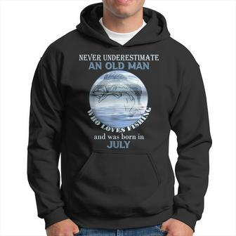 Never Underestimate An Old Man Loves Fishing Born In July Gift For Mens Hoodie - Seseable