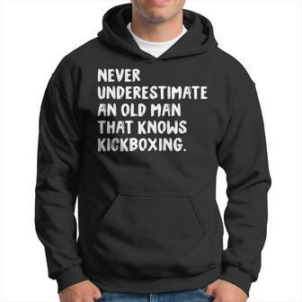 Never Underestimate An Old Man That Knows Kickboxing Old Man Funny Gifts Hoodie | Mazezy