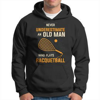 Never Underestimate An Old Man Who Plays Racquetball Funny A Hoodie - Seseable