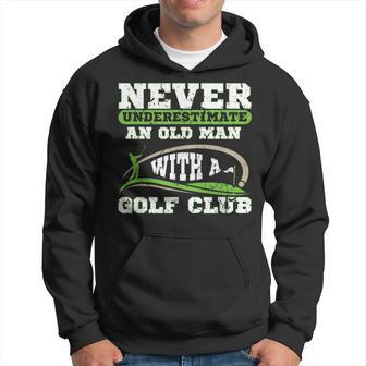 Never Underestimate An Old Man With A Golf Club Golfing Old Man Funny Gifts Hoodie | Mazezy