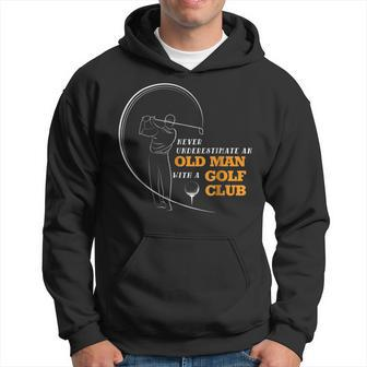 Never Underestimate An Old Man With A Golf Club T Old Man Funny Gifts Hoodie | Mazezy