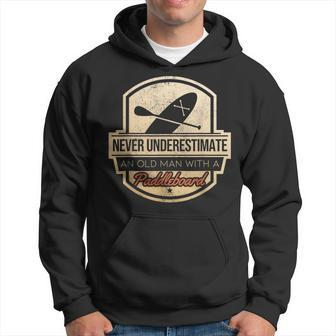 Never Underestimate An Old Man With A Paddleboard Old Man Funny Gifts Hoodie | Mazezy