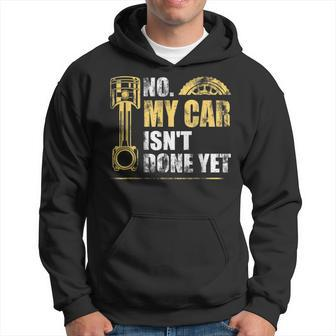 No My Car Isnt Done Yet Car Mechanic Garage Funny Mechanic Funny Gifts Funny Gifts Hoodie | Mazezy