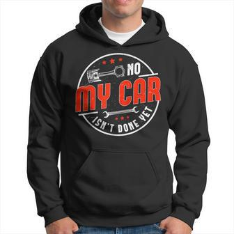 No My Car Isnt Done Yet Funny Car Mechanic Auto Enthusiast Mechanic Funny Gifts Funny Gifts Hoodie | Mazezy CA