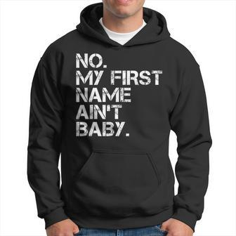 No My First Name Aint Baby Hoodie | Mazezy