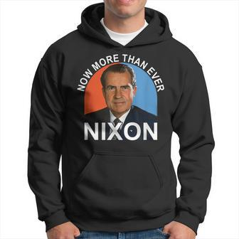 Now More Than Ever - President Richard Milhous Nixon Hoodie - Thegiftio UK