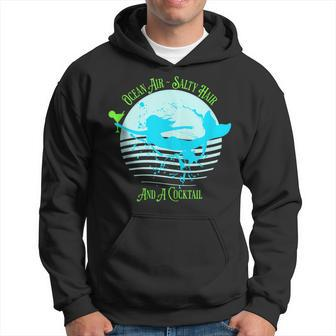 Ocean Air Salty Hair And A Cocktail Mermaid With A Cocktail Hoodie | Mazezy