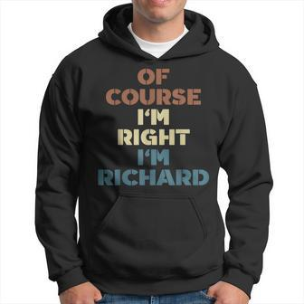 Of Course Im Right Im Richard Funny Richard Name Hoodie | Mazezy