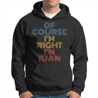 Oh Course Im Right Im Juan Personalized Name Funny Hoodie | Mazezy