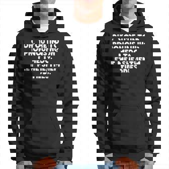 Oh Youre Into Pronouns Huh Me Too Let Me She Tiddies Hoodie | Mazezy