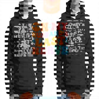 On My Husbands Last Nerve Groovy Hoodie | Mazezy