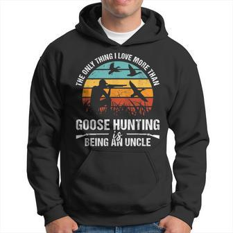 Only Thing I Love More Than Goose Hunting Is Being A Uncle Hoodie | Mazezy