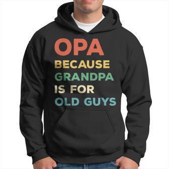 Opa Because Grandpa Is For Old Guys Vintage Funny Opa Gift For Mens Hoodie | Mazezy