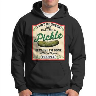 Paint Me Green And Call Me A Pickle Because Im Done Dillin Hoodie - Thegiftio UK
