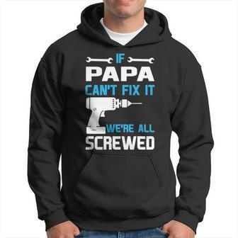 Papa Grandpa Gift If Papa Cant Fix It Were All Screwed Hoodie - Seseable