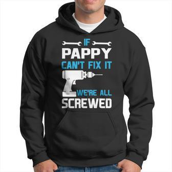 Pappy Grandpa Gift If Pappy Cant Fix It Were All Screwed Hoodie - Seseable