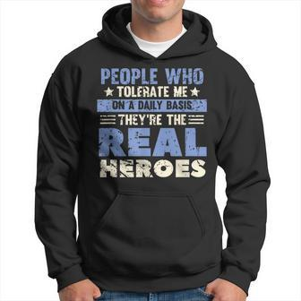 People Who Tolerate Me On A Daily Basis Are The Real Heroes Hoodie | Mazezy