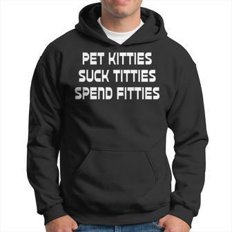 Pet Kitties Suck Titties Spend Fitties Funny Back Graphic Hoodie | Mazezy DE