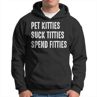 Pet Kitties Suck Titties Spend Fitties Hoodie | Mazezy DE