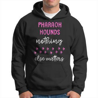 Pharaoh Hounds Nothing Else Matters Hoodie | Mazezy