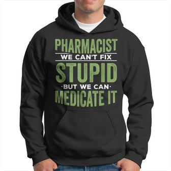 Pharmacist We Cant Fix Stupid But We Can Medicate It Hoodie | Mazezy