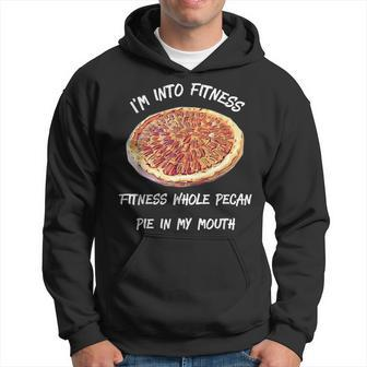 Pit I'm Into Fitness Fitness Whole Pecan Pie In My Mouth Hoodie | Mazezy