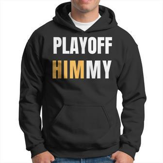 Playoff Jimmy Himmy Im Him Basketball Hard Work Motivation  Hoodie