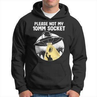Please Not My 10Mm Socket Ufo Abduction Funny Car Mechanic Mechanic Funny Gifts Funny Gifts Hoodie | Mazezy