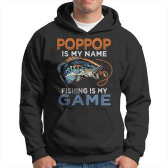 Poppop Is My Name Fishing Is My Game Funny Fathers Day Gift Hoodie - Seseable