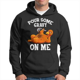 Pour Some Gravy On Me Happy Turkey Day Thanksgiving Hoodie - Seseable