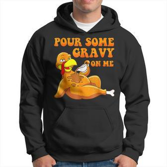 Pour Some Gravy On Me Turkey Day Thanksgiving Hoodie - Seseable