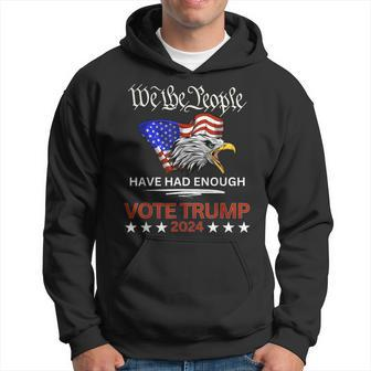 Pro Republican Vote Trump 2024 We The People Have Had Enough Hoodie | Mazezy