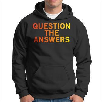 Question The Answers Cool Distrust Quote Hoodie | Mazezy