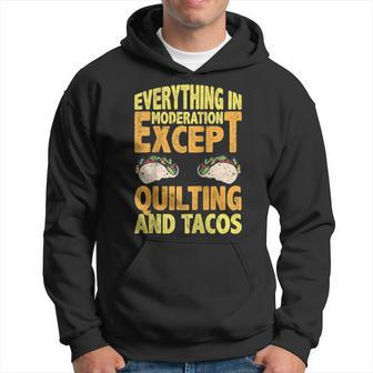 Quilting And Tacos Are Not In Moderation Quote Quilt Hoodie | Mazezy
