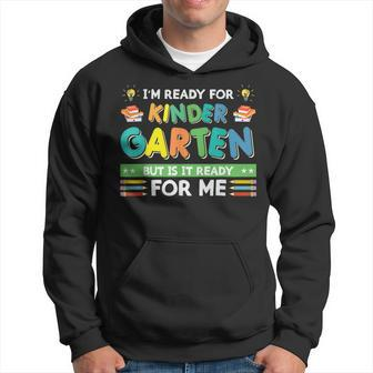 Ready For Kindergarten But Is It Ready For Me Back To School IT Funny Gifts Hoodie | Mazezy