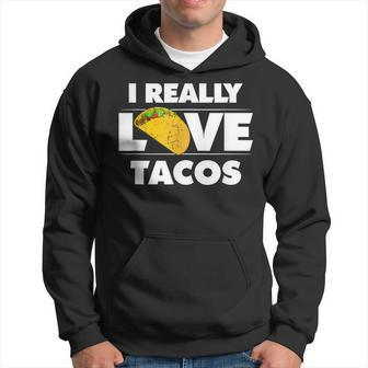 I Really Love Tacos Mexican Food Hoodie | Mazezy