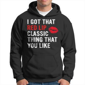 I Got That Red Lip Classic Thing That You Like Hoodie - Seseable