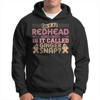 If A Redhead Goes Crazy Is It Called A Ginger Snap Hoodie | Mazezy