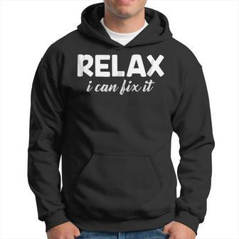 Relax I Can Fix It Funny Relax  Can   Hoodie