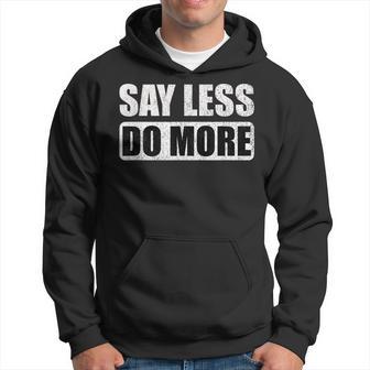 Say Less Do More Work Hard Stay Humble Positive Uplifting Hoodie - Thegiftio UK