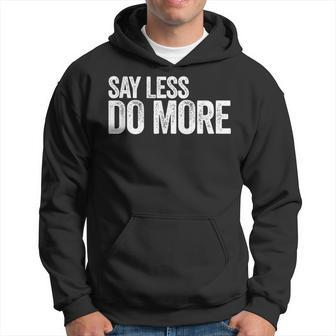 Say Less Do More - Work Harder Motivational Quote Gift Gym Hoodie - Thegiftio UK
