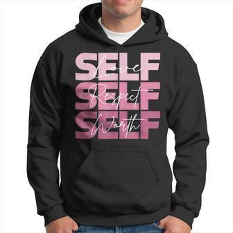 Self Love Self Respect Self Worth Positive Inspirational Hoodie - Seseable
