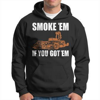 Smoke Em If You Got Em Hot Rod Car Show Hoodie | Mazezy
