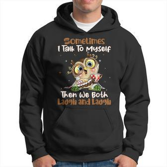 Sometimes I Talk To Myself Then We Both Laugh And Laugh Owls Hoodie - Seseable