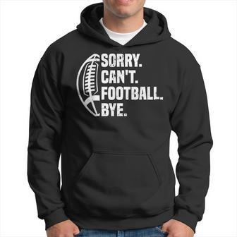 Sorry Can't Football Bye American Footbal Hoodie - Seseable