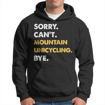 Sorry Can't Mountain-Unicycling Bye Mountainunicycling Hoodie | Mazezy