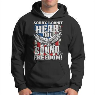 Sorry I Cant Hear You Over The Sound Of My Freedom  Hoodie