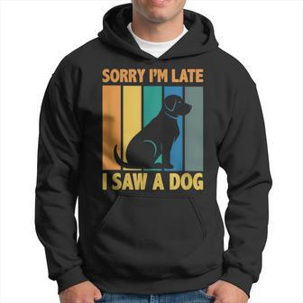 Sorry Im Late I Saw A Dog Puppy Lover Dog Owner Hoodie - Thegiftio UK